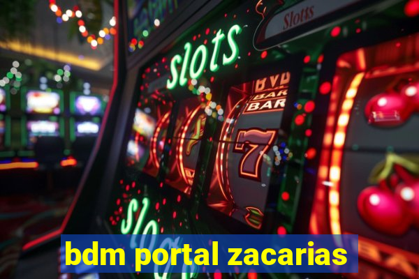 bdm portal zacarias